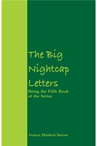 Big Nightcap Letters: Being the Fifth Book of the Series