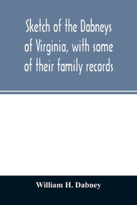 Sketch of the Dabneys of Virginia, with some of their family records