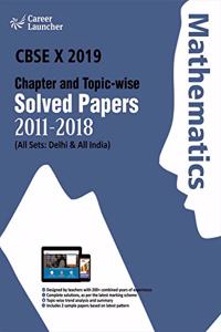 CBSE Class X 2019 - Chapter and Topic-wise Solved Papers 2011-2018 : Mathematics (All Sets - Delhi & All India)