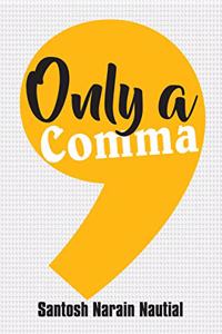 ONLY A COMMA