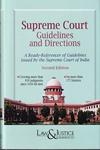 Supreme Court Guidelines and Directions (A Ready-Referencer of Guidelines issued by the Supreme Court of India since 1950)