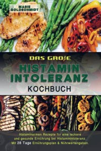 Das groÃŸe Histaminintoleranz Kochbuch