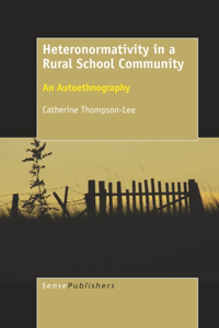 Heteronormativity in a Rural School Community: An Autoethnography