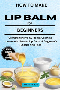 How to Make Lip Balm for Beginners