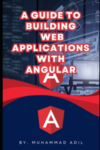 Guide to Building Web Applications with Angular Revisions of Angular Concepts