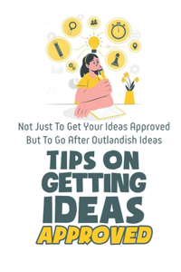 Tips On Getting Ideas Approved