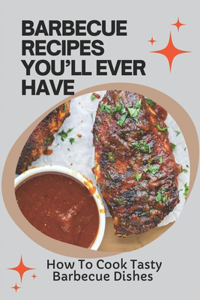 Barbecue Recipes You'll Ever Have