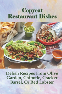 Copycat Restaurant Dishes- Delish Recipes From Olive Garden, Chipotle, Cracker Barrel, Or Red Lobster