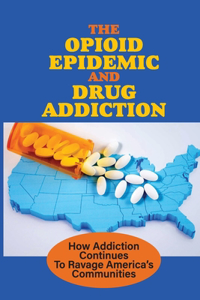 The Opioid Epidemic And Drug Addiction