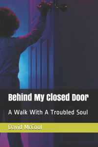 Behind My Closed Door