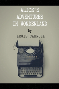 Alice's Adventures in Wonderland by Lewis Carroll