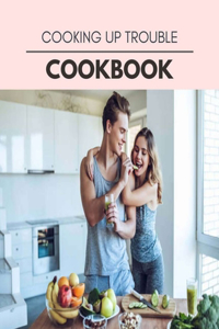 Cooking Up Trouble Cookbook