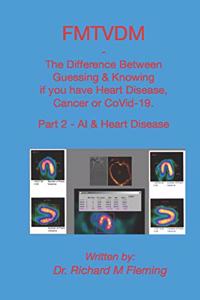 FMTVDM - The Difference Between Guessing & Knowing if you have Heart Disease, Cancer or CoVid-19.