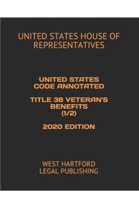 United States Code Annotated Title 38 Veteran's Benefits (1/2) 2020 Edition
