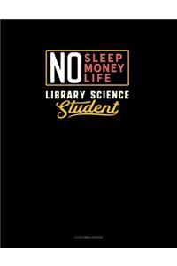 No Sleep. No Money. No Life. Library Science Student