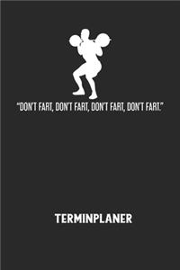 DON'T FART, DON'T FART, DON'T FART, DON'T FART. - Terminplaner