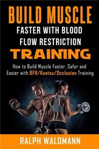 BLOOD FLOW RESTRICTION TRAINING (BFR) - Build Muscle Fast/Safe