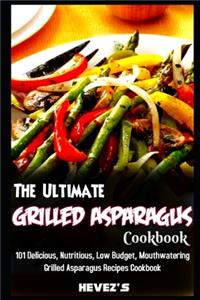 The Ultimate Grilled Asparagus Cookbook