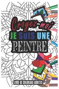 Croyez-moi je Suis une Peintre Livre de Coloriage Adultes