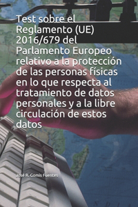 Test sobre el Reglamento (UE) 2016/679 del Parlamento Europeo relativo a la protección de las personas físicas en lo que respecta al tratamiento de datos personales y a la libre circulación de estos datos