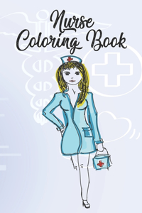 Nurse Coloring Book: Funny Adult Coloring Gift for Registered Nurses, Nurse Practitioners & Nursing Students - Relaxation, Stress Relief and Mood Lifting