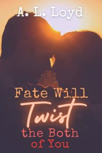 Fate Will Twist the Both of You