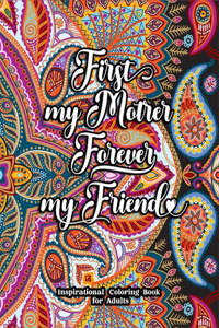 First My Mother Forever My Friend Inspirational Coloring Book for Adults