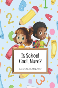 Is School Cool, Mum?