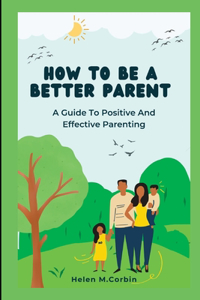 How to Be a Better Parent
