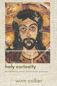 Holy Curiosity: Encountering Jesus' Provocative Questions