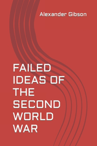 Failed Ideas of the Second World War