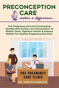Preconception Care makes a difference... : Pre-pregnancy care and counseling identify risk factors, do interventions to modify them, optimize health and prepare mother for healthy pregnancy outcome.