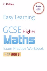 GCSE Maths Exam Practice Workbook for AQA B: Higher (Easy Learning)