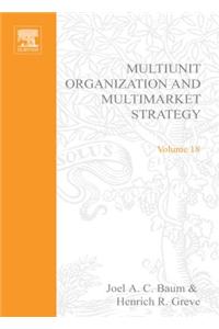 Multiunit Organization and Multimarket Strategy, Volume 18