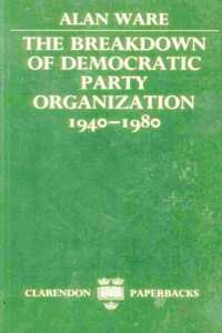 The Breakdown of Democratic Party Organization, 1940-80