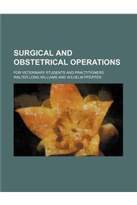 Surgical and Obstetrical Operations; For Veterinary Students and Practitioners