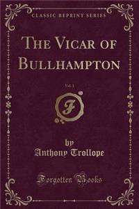 The Vicar of Bullhampton, Vol. 1 (Classic Reprint)