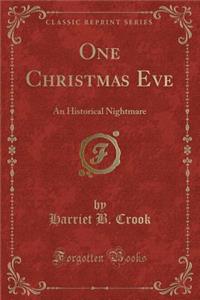 One Christmas Eve: An Historical Nightmare (Classic Reprint)