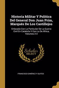 Historia Militar Y Política Del General Don Juan Prim, Marqués De Los Castillejos