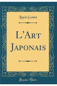 L'Art Japonais (Classic Reprint)