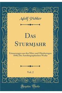 Das Sturmjahr, Vol. 2: Erinnerungen Aus Den MÃ¤rz-Und Oktobertagen 1848; Der Autobiographischen Werke (Classic Reprint)