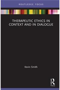 Therapeutic Ethics in Context and in Dialogue