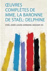 OEuvres Completes De Mme. La Baronne De Stael: Delphine