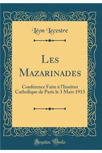 Les Mazarinades: ConfÃ©rence Faite Ã? l'Institut Catholique de Paris Le 3 Mars 1913 (Classic Reprint)