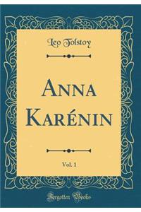 Anna Karénin, Vol. 1 (Classic Reprint)