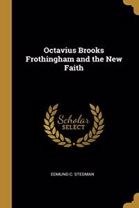 Octavius Brooks Frothingham and the New Faith