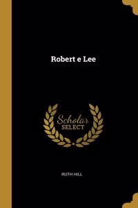 Robert E Lee