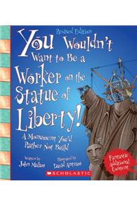 You Wouldn't Want to Be a Worker on the Statue of Liberty! (Revised Edition) (You Wouldn't Want To... American History) (Library Edition)