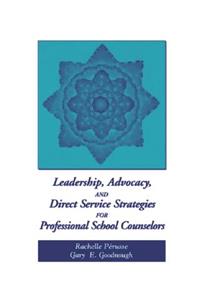 Leadership, Advocacy, and Direct Service Strategies for Professional School Counselors