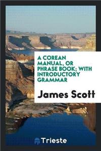 A Corean Manual, or Phrase Book; With Introductory Grammar